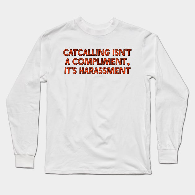 Catcalling Isn't A Compliment Long Sleeve T-Shirt by Football from the Left